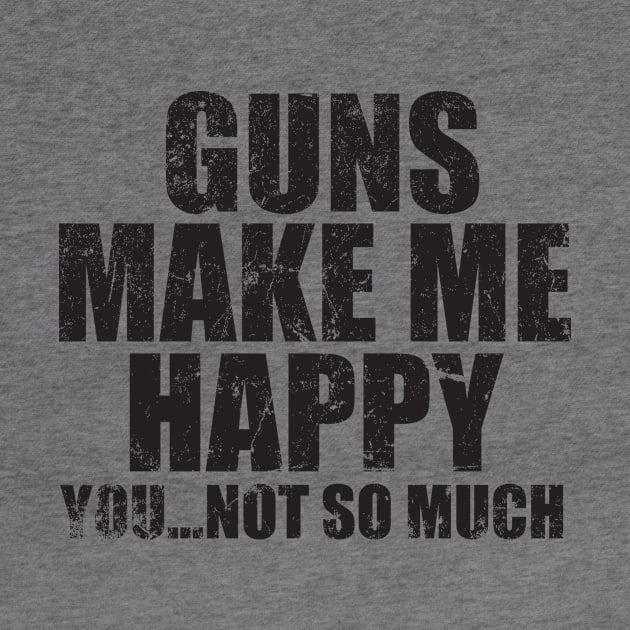 Guns make me Happy by MikesTeez